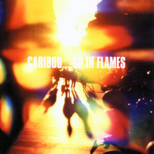Caribou - Up In Flames-0