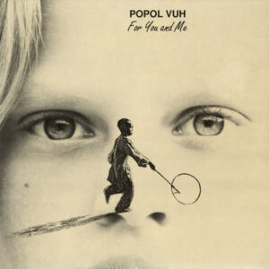 Popol Vuh - For You And Me-0