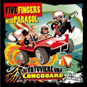 Five Fingers With Parasol - Si Yo Tuviere Una Longboard-0