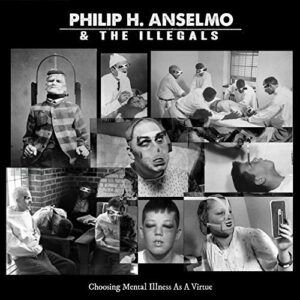 Philip H. Anselmo & The Illegals - Choosing Mental Illness As A Virtue-0