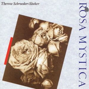Therese Schroeder-Sheker - Rosa Mystica-0