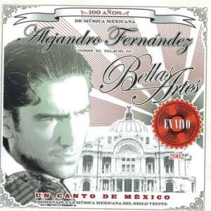Alejandro Fernández - Un Canto De México - Homenaje A La Música Mexicana Del Siglo Veinte (Alejandro Fernández Desde El Palacio De Bellas Artes - En Vivo - 2002)-0
