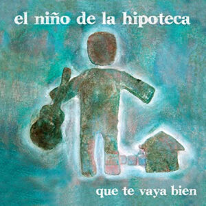 El Niño De La Hipoteca - Que Te Vaya Bien-0