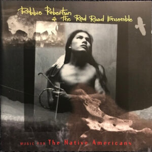 Robbie Robertson & The Red Road Ensemble - Music For The Native Americans-0