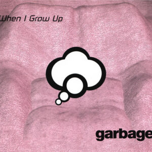 Garbage - When I Grow Up-0