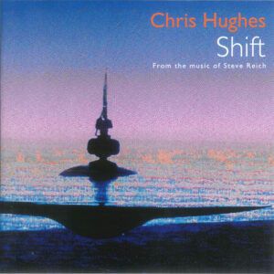 Chris Hughes - Shift (From The Music Of Steve Reich)-0