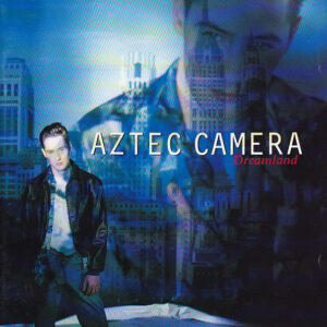 Aztec Camera - Dreamland-0