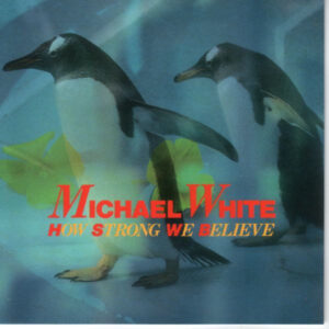 Michael White (5) - How Strong We Believe-0