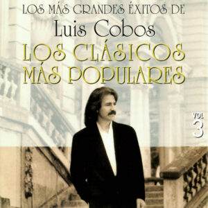 Luis Cobos - Los Más Grandes Éxitos De Luis Cobos / Los Clásicos Más Populares / Vol . 3-0