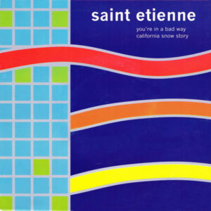 Saint Etienne - You're In A Bad Way-0