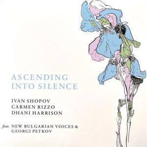 Ivan Shopov, Carmen Rizzo, Dhani Harrison Feat. New Bulgarian Voices & Georgi Petkov - Ascending Into Silence-0