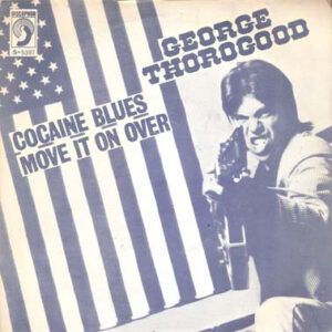 George Thorogood & The Destroyers - Cocaine Blues / Move It On Over-0