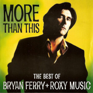 Bryan Ferry + Roxy Music - More Than This (The Best Of Bryan Ferry + Roxy Music)-0