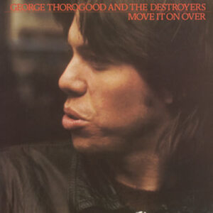 George Thorogood & The Destroyers - Move It On Over-0