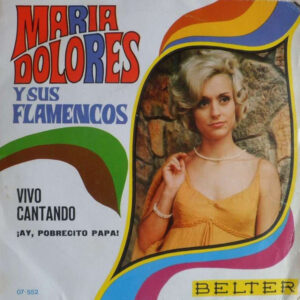 Maria Dolores Y Sus Flamencos - Vivo Cantando / Ay Pobrecito Papa-0