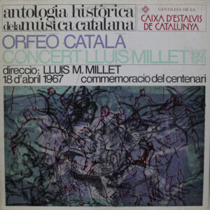 Orfeó Català Direcció: Lluís Maria Millet - Concert Lluís Millet (1867-1941) - 18 D'abril 1967 / Commemoracio Del Centenari-0