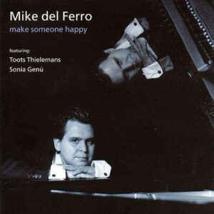 Mike del Ferro, Toots Thielemans, Sonia Genu, Stefan Lievestro, Hans Eijkenaar - Make Someone Happy-0