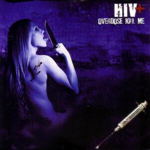 HIV+ - Overdose Kill Me-0