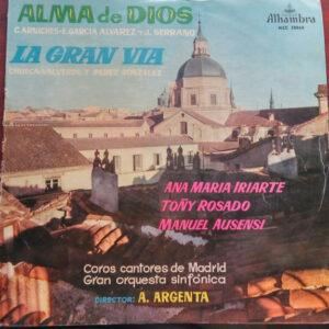Ana María Iriarte, Toñy Rosado, Manuel Ausensi - Coros Cantores De Madrid, Orquesta de Cámara de Madrid Director: Ataúlfo Argenta - Alma De Dios / La Gran Via-0