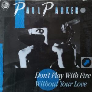 Paul Parker - Don't Play With Fire / Without Your Love-0