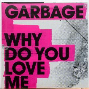 Garbage - Why Do You Love Me-0