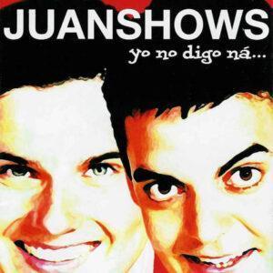 Juanshows - Yo No Digo Na-0