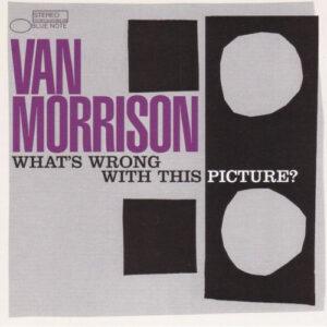 Van Morrison - What's Wrong With This Picture?-0