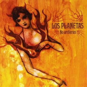 Los Planetas - No Ardieras-0