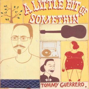 Tommy Guerrero - A Little Bit Of Somethin'-0