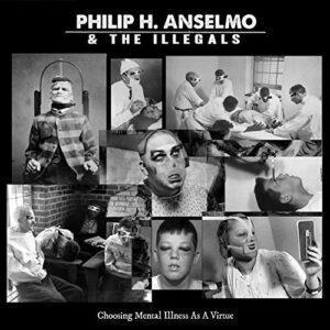 Philip H. Anselmo & The Illegals - Choosing Mental Illness As A Virtue-0