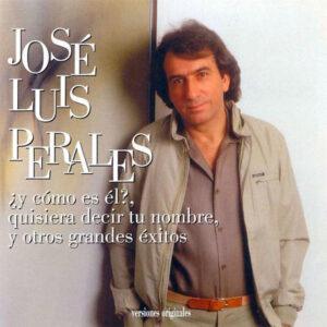 José Luis Perales - ¿Y Cómo Es Él?, Quisiera Decir Tu Nombre Y Otros Grandes Éxitos-0