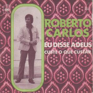 Roberto Carlos - Eu Disse Adeus / Custe O Que Custar-0