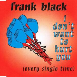 Frank Black - I Don't Want To Hurt You (Every Single Time)-0