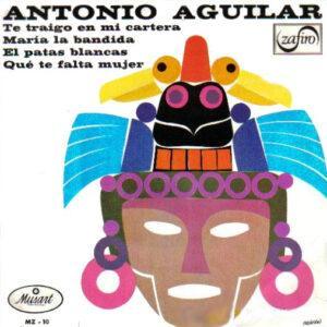 Antonio Aguilar Barraza - Te Traigo En Mi Cartera / María La Bandida / El Patas Blancas / Qué Te Falta Mujer-0