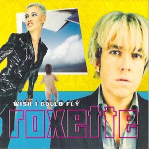 Roxette - Wish I Could Fly-0