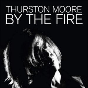 Thurston Moore - By The Fire-0