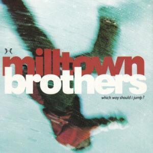 Milltown Brothers - Which Way Should I Jump?-0