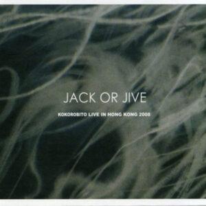 Jack Or Jive - Kokorobito Live In Hong Kong 2008-0