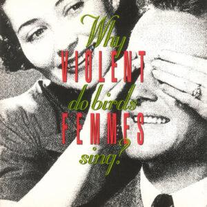 Violent Femmes - Why Do Birds Sing?-0