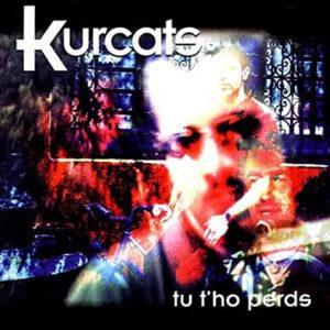Kurcats - Tu T'ho Perds-0