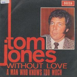 Tom Jones - Without Love / A Man Who Knows Too Much-0