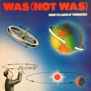 Was (Not Was) - Born To Laugh At Tornadoes-0