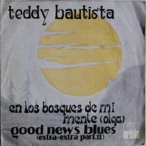 Teddy Bautista - En Los Bosques De Mi Mente (Olga) / Good News Blues (Extra-Extra Part. II)-0