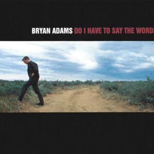Bryan Adams - Do I Have To Say The Words?-0