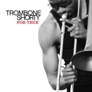 Trombone Shorty - For True-0