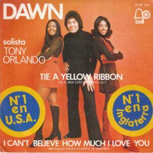 Dawn (5) Solista Tony Orlando - Tie A Yellow Ribbon Round The Ole Oak Tree = Ata Una Cinta Amarilla Alrededor Del Roble Viejo / I Can't Believe How Much I Love You = No Puedo Creer Cuánto Te Quiero-0