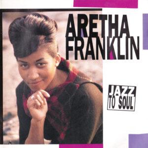 Aretha Franklin - Jazz To Soul-0