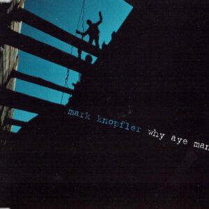 Mark Knopfler - Why Aye Man-0