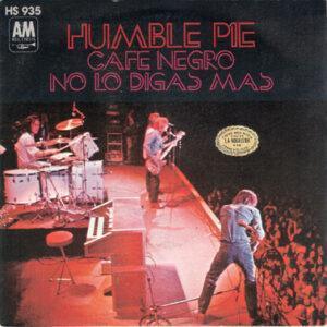 Humble Pie - Cafe Negro / No Lo Digas Mas-0