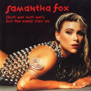 Samantha Fox - (Hurt Me! Hurt Me!) But The Pants Stay On-0